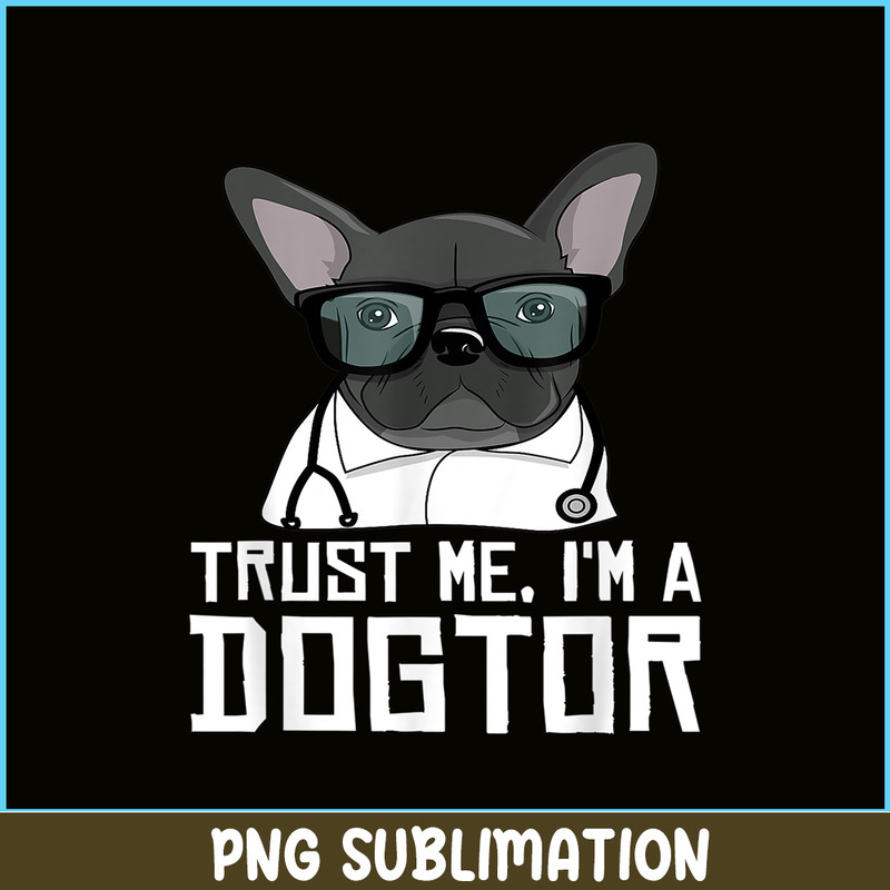 HL161023207-Trust Me, I'm a Dogtor French Bulldog Doctor Gift PNG.png
