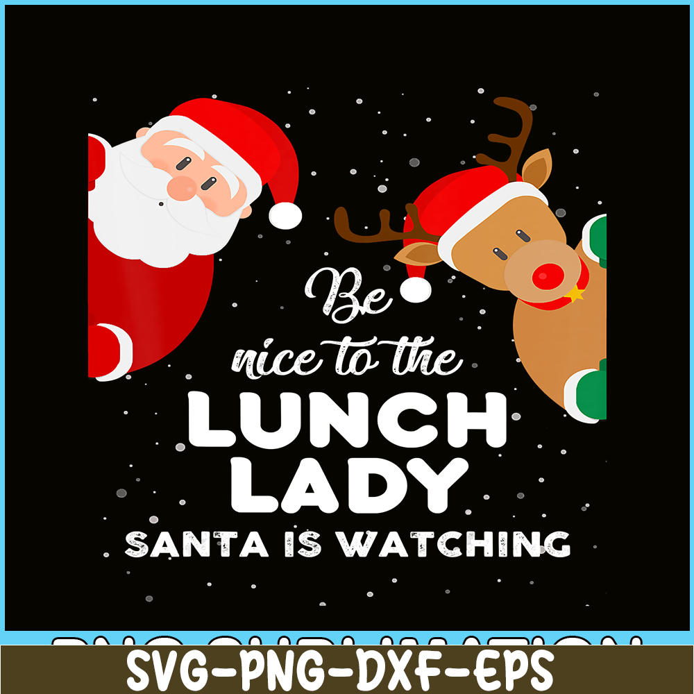PNG14102387-Be Nice To The Lunch Lady Santa Is Watching T Shirt Xmas T-Shirt Png.png