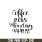 STB108122338-Coffee Because Monday Happens SVG, Starbucks SVG, Starbucks Coffee SVG STB108122338.png