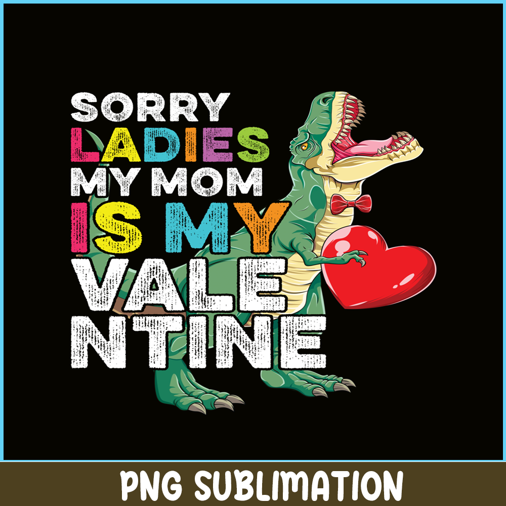 VLT21102354-Sorry Ladies My Mom Is My Valentine PNG, Sweet Valentine PNG, Valentine Holidays PNG.png