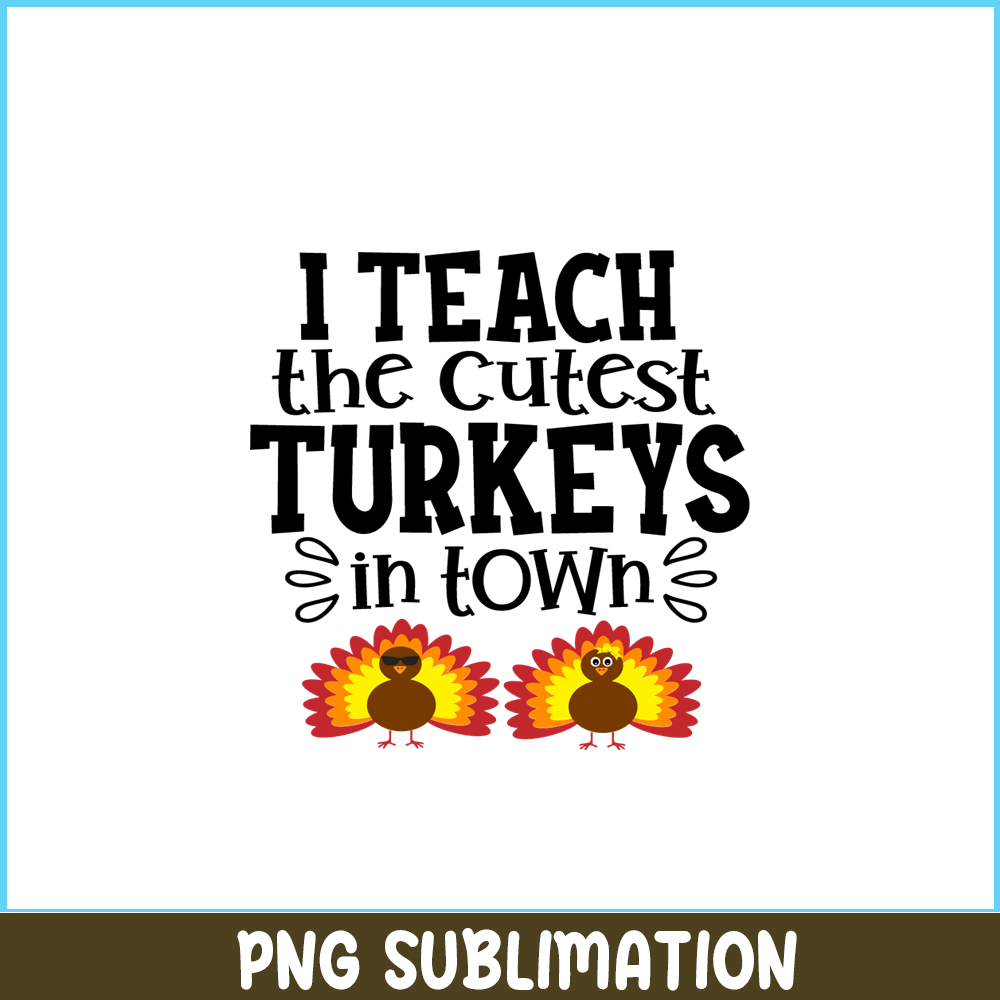 VLT21102370-I Teach The Cutest Turkeys In Town PNG, Sweet Valentine PNG, Valentine Holidays PNG.png