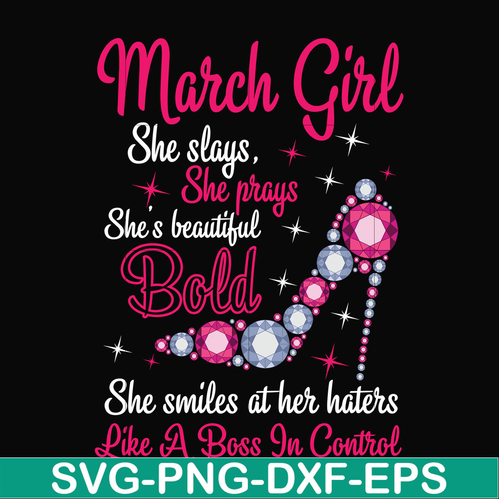 BD0041-March girl she slays, she prays she's beautiful bold she smiles at her haters like a boss in control svg, birthday svg, png, dxf, eps digital file BD0041
