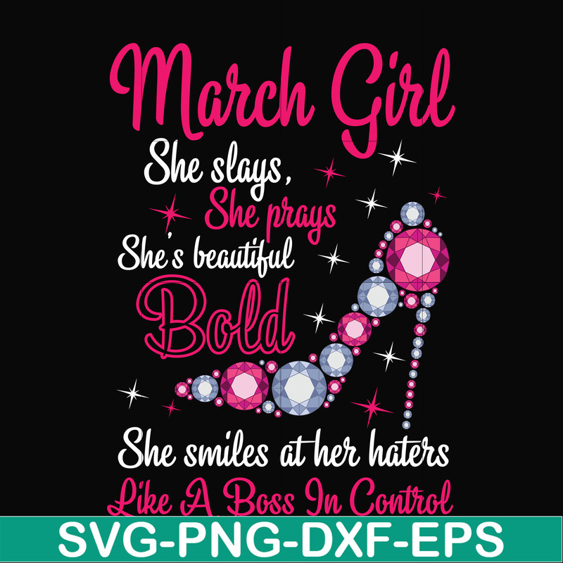 BD0041-March girl she slays, she prays she's beautiful bold she smiles at her haters like a boss in control svg, birthday svg, png, dxf, eps digital file BD0041