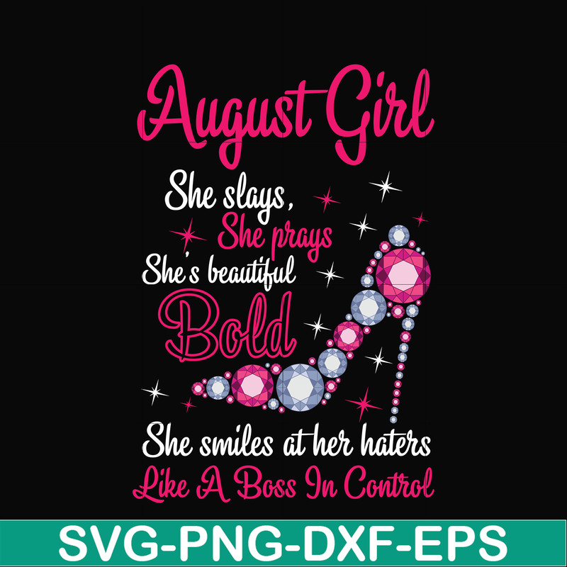 BD0044-August girl she slays, she prays she's beautiful bold she smiles at her haters like a boss in control svg, birthday svg, png, dxf, eps digital file BD004