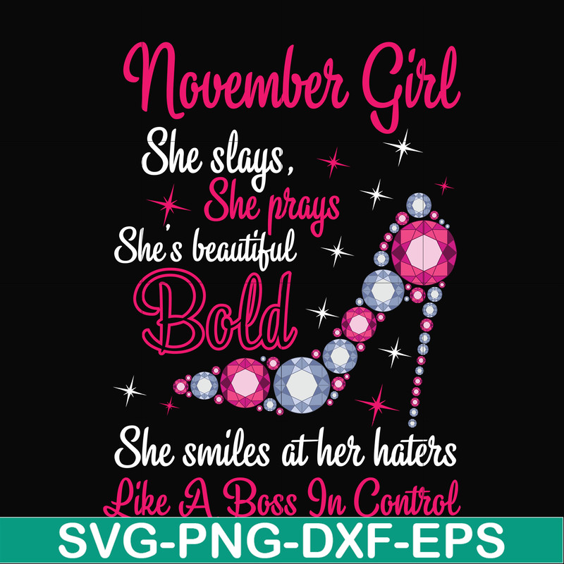 BD0047-November girl she slays, she prays she's beautiful bold she smiles at her haters like a boss in control svg, birthday svg, png, dxf, eps digital file BD0