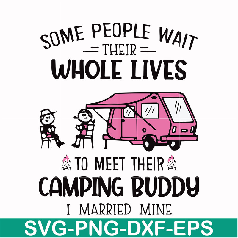 CMP040-Some people wait their whole lives to meet their camping buddy i married mine svg, png, dxf, eps digital file CMP040.jpg