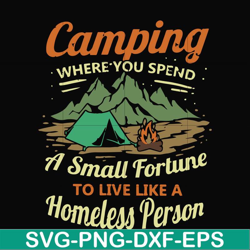 CMP085-Camping where you spend a small fortue to live like a homeless person svg, png, dxf, eps digital file CMP085.jpg