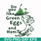 DR00048-Do you like green eggs and ham svg, png, dxf, eps file DR00048.jpg