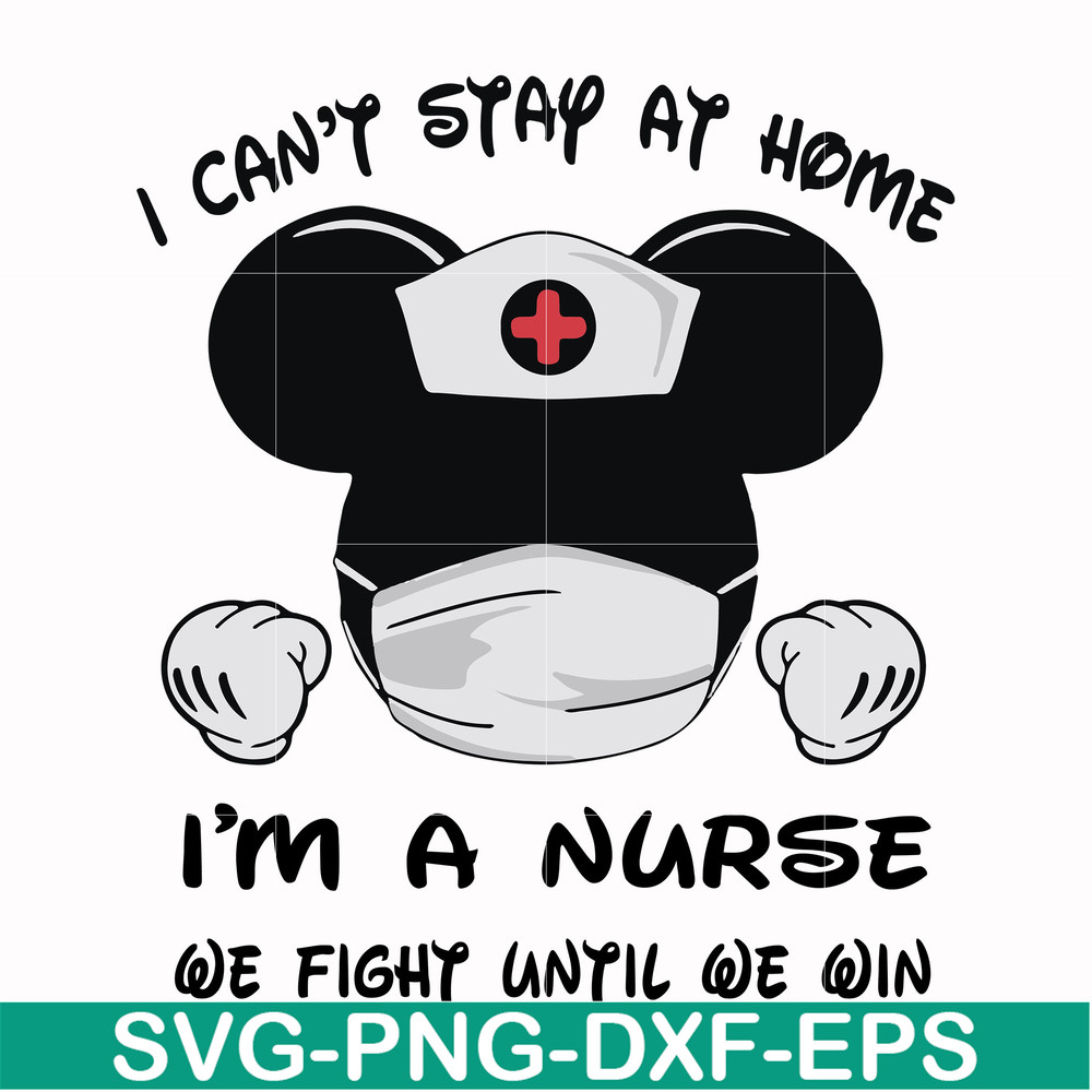 FN0001019-I can't stay at home I'm a nurse we fight until we win svg, png, dxf, eps file FN0001019.jpg