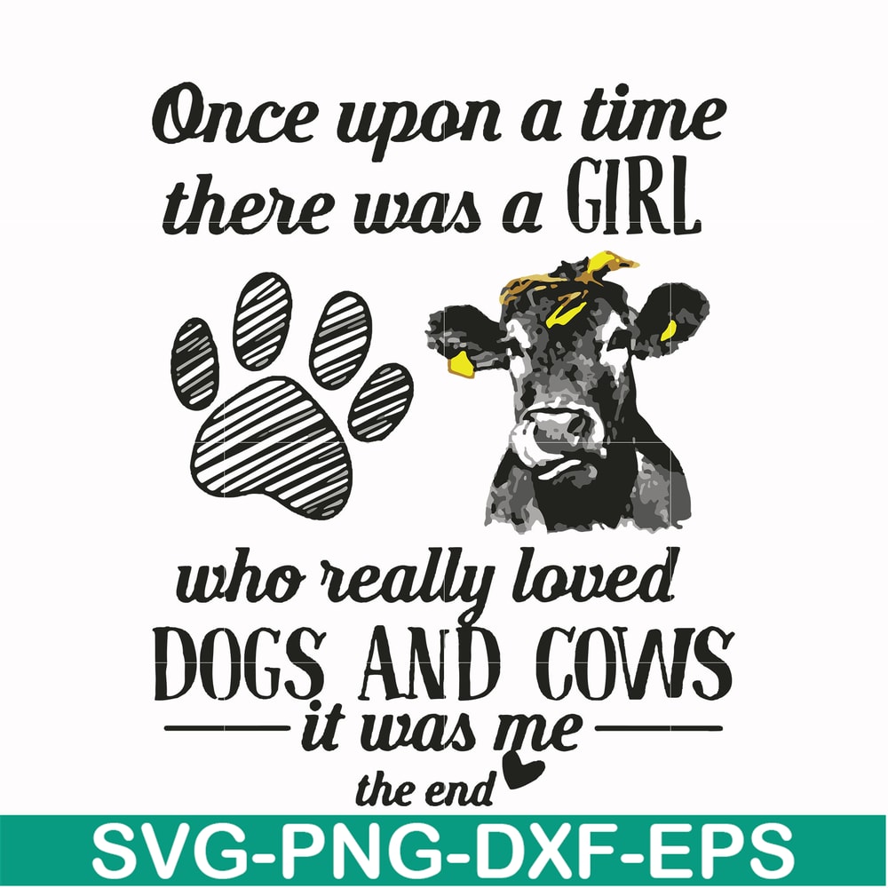 FN000155-Once upon a time there was a girl who really loved dogs and cows it was me svg, png, dxf, eps file FN000155.jpg