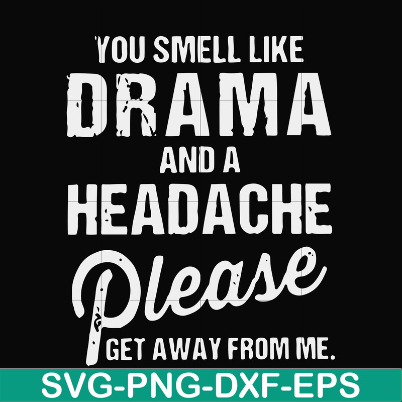 FN000180-You smell like drama and a headache please get away from me svg, png, dxf, eps file FN000180.jpg