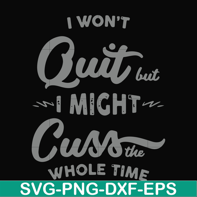 FN000205-I won't quit but I might cuss the whole time svg, png, dxf, eps file FN000205.jpg