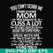 FN000218-You can't scare me I have a crazy mom who happens to cuss a lot Mess with me she'll slap you so hard even the google won't be able to find you svg, png