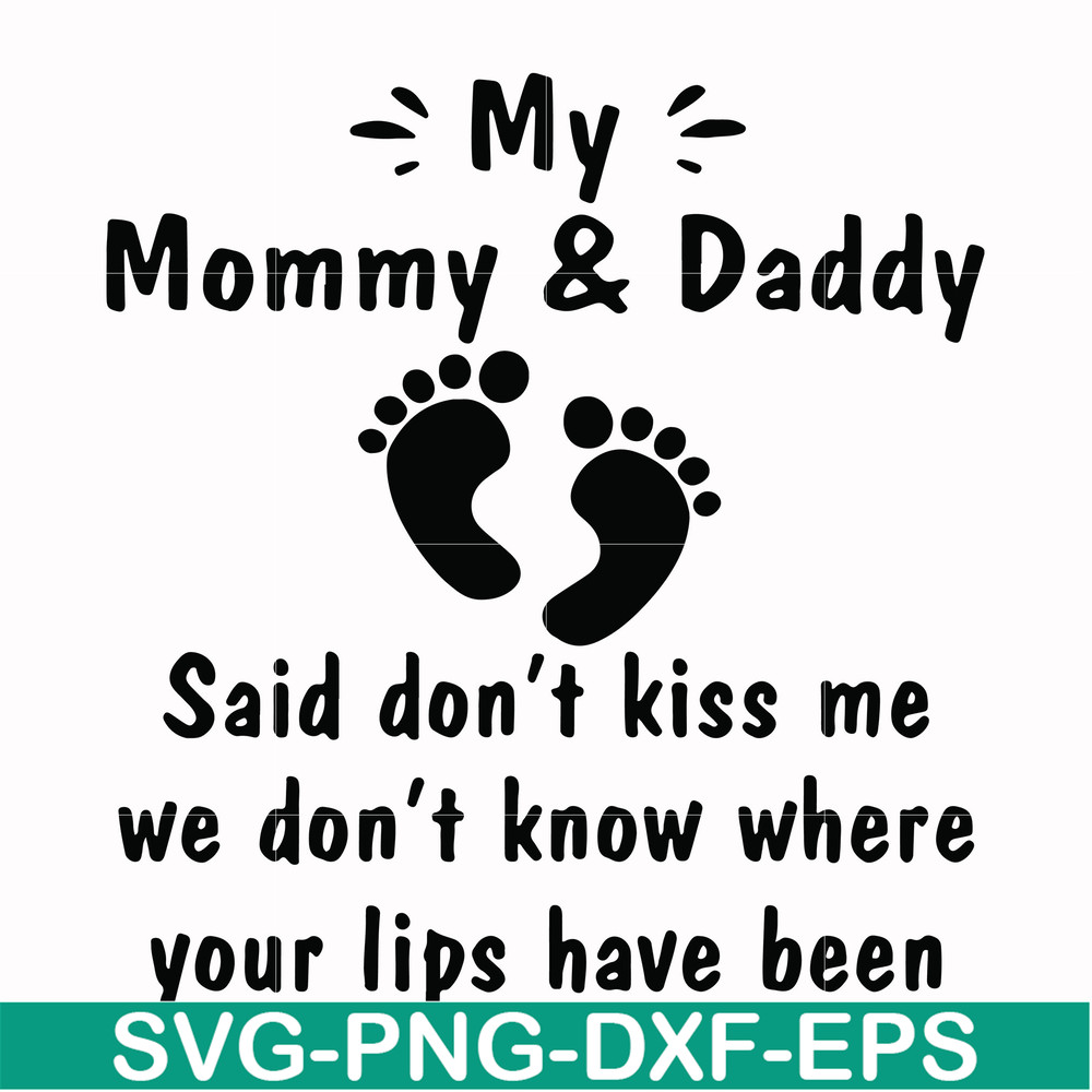 FN000239-My mommy & Daddy said don't kiss me we don't know where your lips have been svg, png, dxf, eps file FN000239.jpg