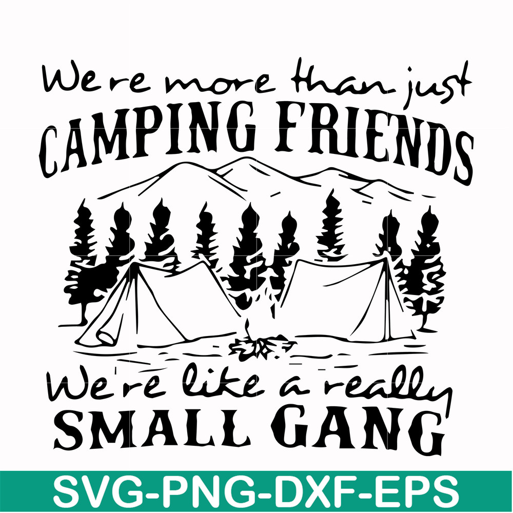 FN000250-We are more than just camping friends we are like a really small gang svg, png, dxf, eps file FN000250.jpg