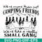 FN000250-We are more than just camping friends we are like a really small gang svg, png, dxf, eps file FN000250.jpg