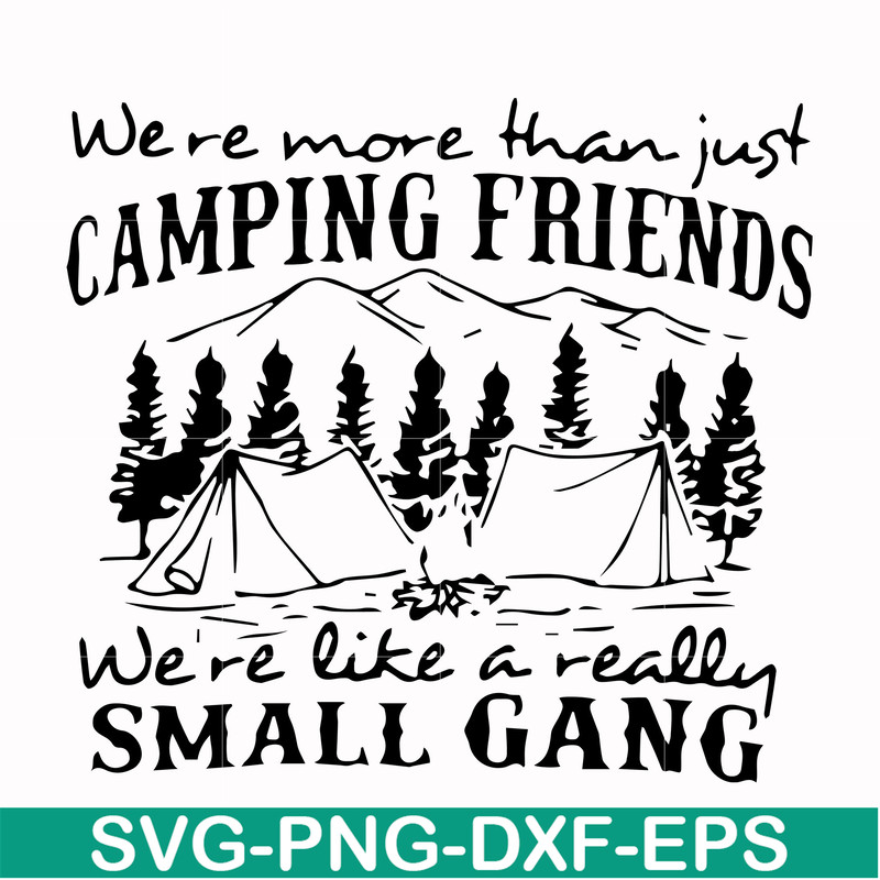 FN000250-We are more than just camping friends we are like a really small gang svg, png, dxf, eps file FN000250.jpg
