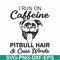FN00027-I run on caffeine pitbull hair cuss words svg, png, dxf, eps file FN00027.jpg