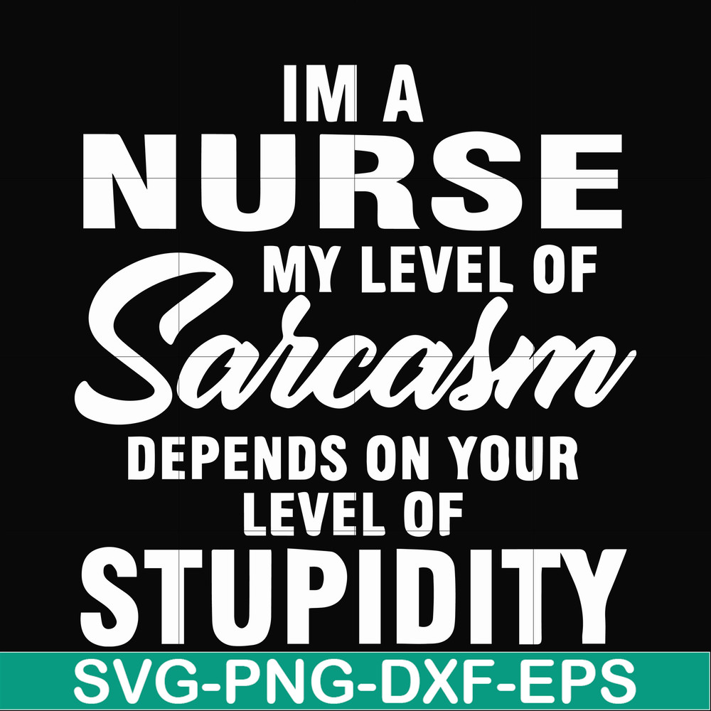 FN000272-Im a nurse my level of sarcasm depends on your level of stupidity svg, png, dxf, eps file FN000272.jpg