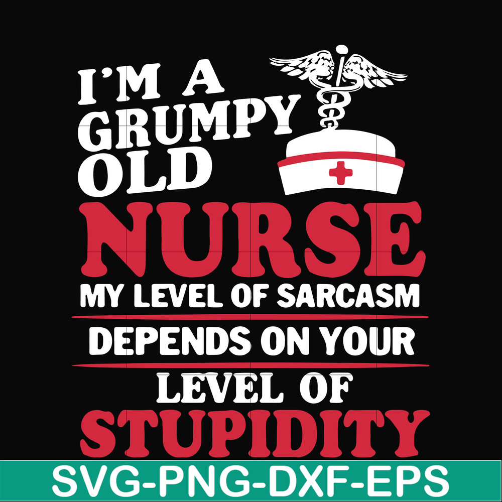 FN000273-Im a grumpy old nurse my level of sarcasm depends on your level of stupidity svg, png, dxf, eps file FN000273.jpg
