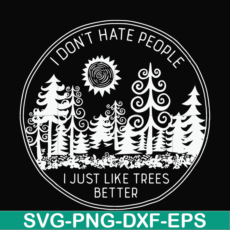 FN000296-I don't hate people I just like trees better svg, png, dxf, eps file FN000296.jpg