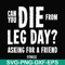 FN00030-Can you die from leg day asking for a friend fitness svg, png, dxf, eps file FN00030.jpg