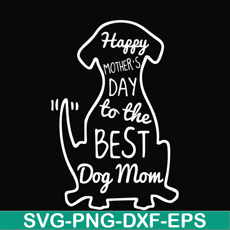 FN000306-Happy mother;s day to the best dog mom svg, png, dxf, eps file FN000306.jpg