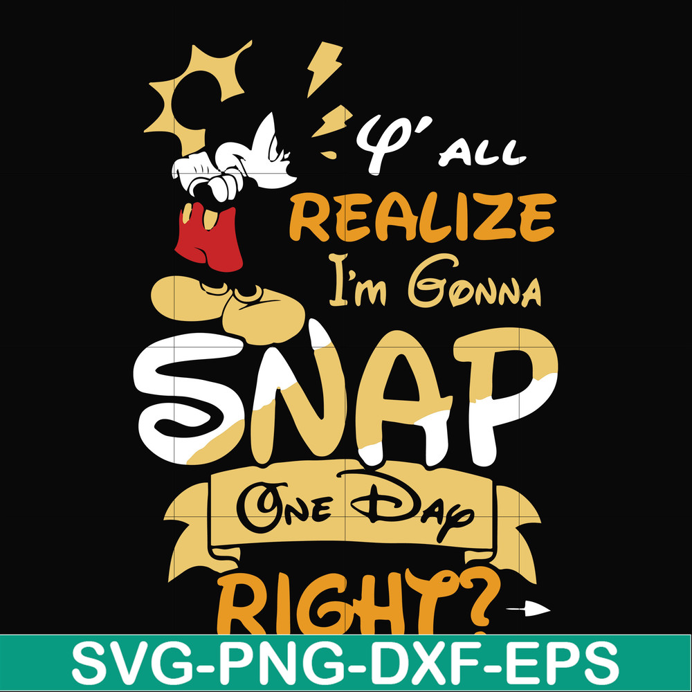 FN000318-Y'all realize I'm gonna snap one day right svg, png, dxf, eps file FN000318.jpg