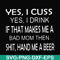FN000364-Yes I cuss yes I drink if that makes me a bad mom then shit hand me a beer svg, png, dxf, eps file FN000364.jpg