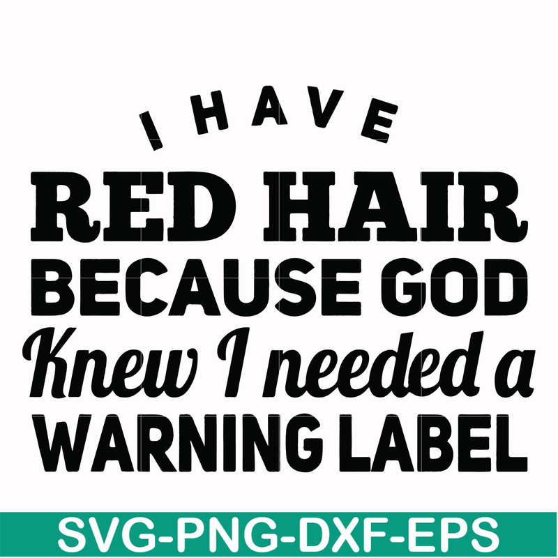 FN000377-I have red hair because god knew I needed a warning label svg, png, dxf, eps file FN000377.jpg