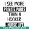 FN000386-I see more private parts than a hooker nurse life svg, png, dxf, eps file FN000386.jpg