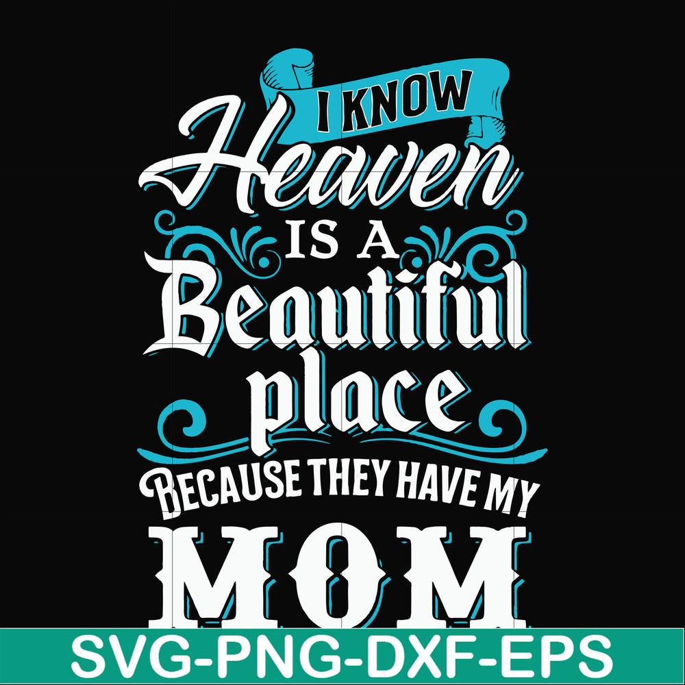 FN000389-I know heaven is a beautiful place because they have my mom svg, png, dxf, eps file FN000389.jpg