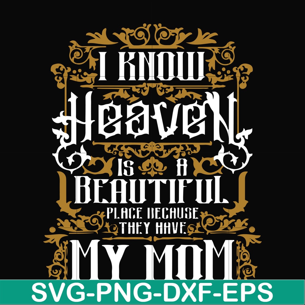 FN000391-I know heaven is a beautiful place because they have my mom svg, png, dxf, eps file FN000391.jpg