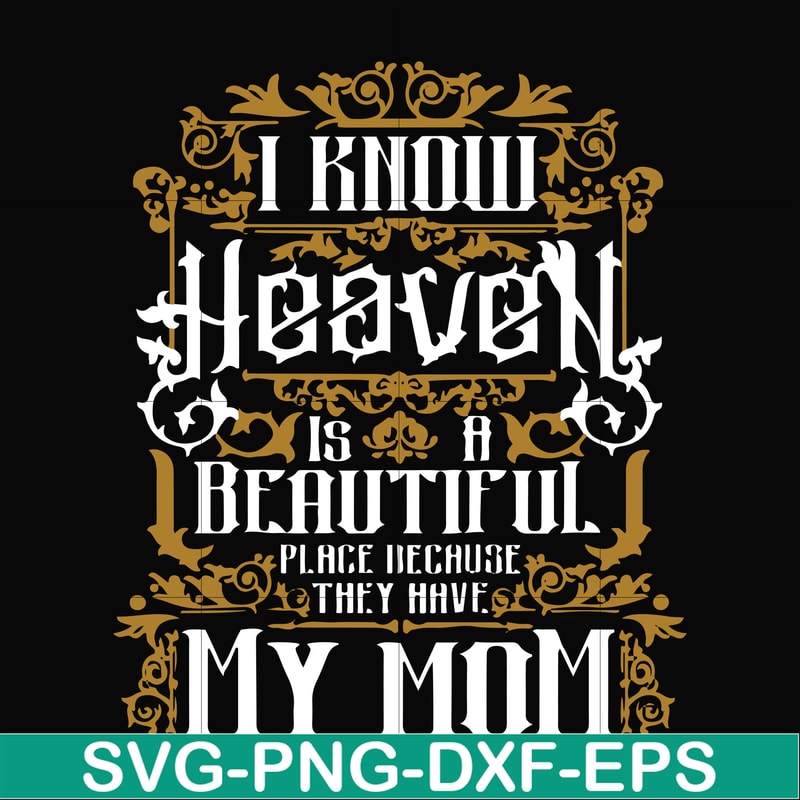 FN000391-I know heaven is a beautiful place because they have my mom svg, png, dxf, eps file FN000391.jpg