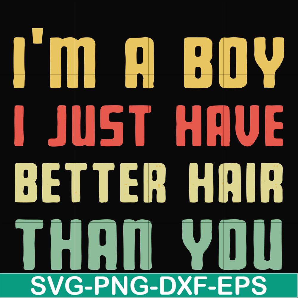 FN000395-I'm a boy I just have better hair than you svg, png, dxf, eps file FN000395.jpg