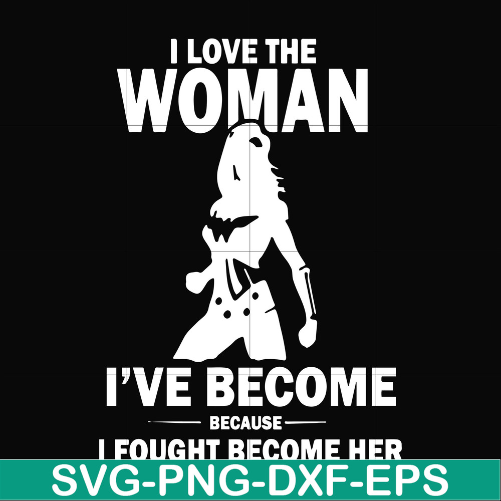 FN000423-I love the woman I've become because I fought become her svg, png, dxf, eps file FN000423.jpg
