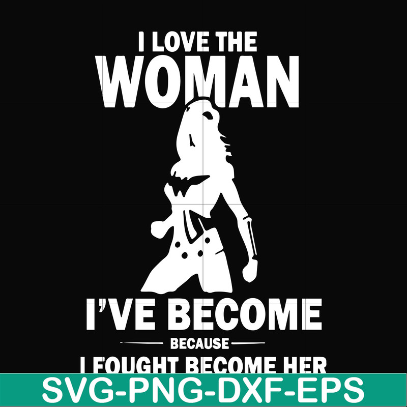 FN000423-I love the woman I've become because I fought become her svg, png, dxf, eps file FN000423.jpg