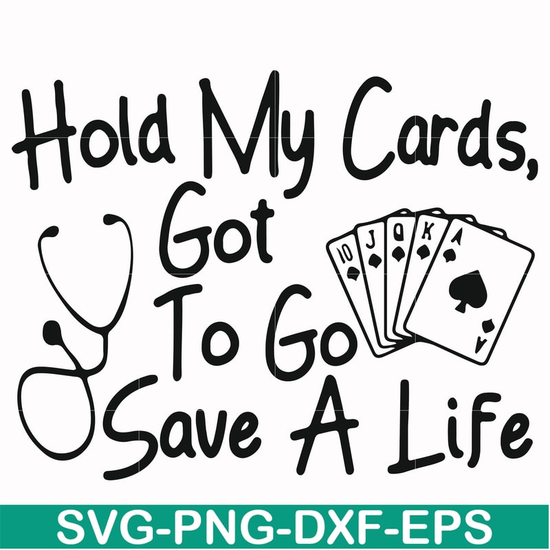 FN000453-Hold my cards got to go save a life svg, png, dxf, eps file FN000453.jpg