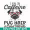 FN000472-I run on caffeine pug hair cuss words svg, png, dxf, eps file FN000472.jpg