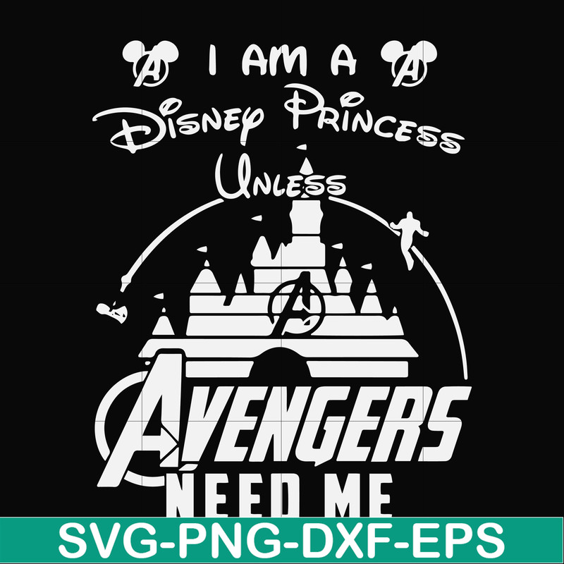 FN000499-I am a Disney Princess unless Avengers need me svg, png, dxf, eps file FN000499.jpg