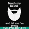 FN000513-Touch my beard and tell me I'm pretty svg, png, dxf, eps file FN000513.jpg