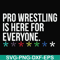 FN000522-Pro wrestling is here for everyone svg, png, dxf, eps file FN000522.jpg