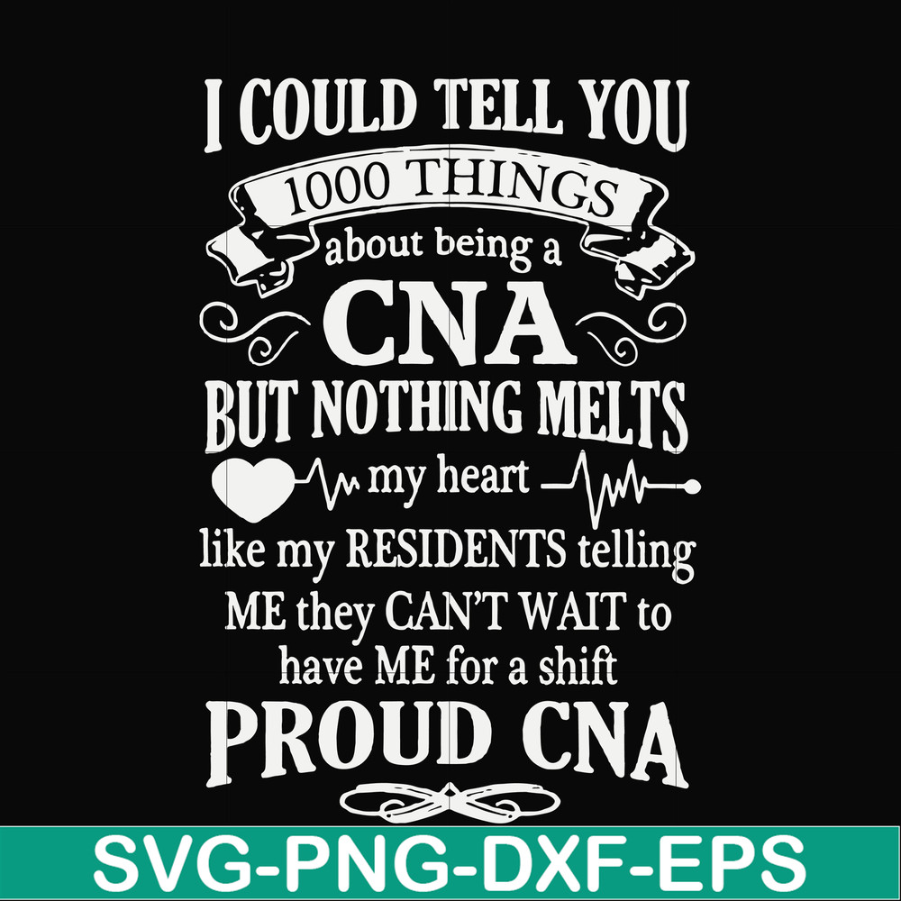 FN000575-I could tell you 1000 things about being a CNA but nothing melts like my residents telling me they can't wait to have me for a shift proud CNA svg, png