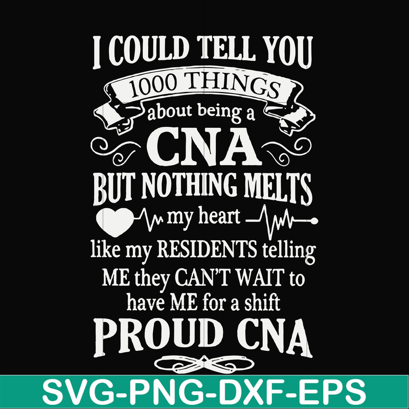 FN000575-I could tell you 1000 things about being a CNA but nothing melts like my residents telling me they can't wait to have me for a shift proud CNA svg, png