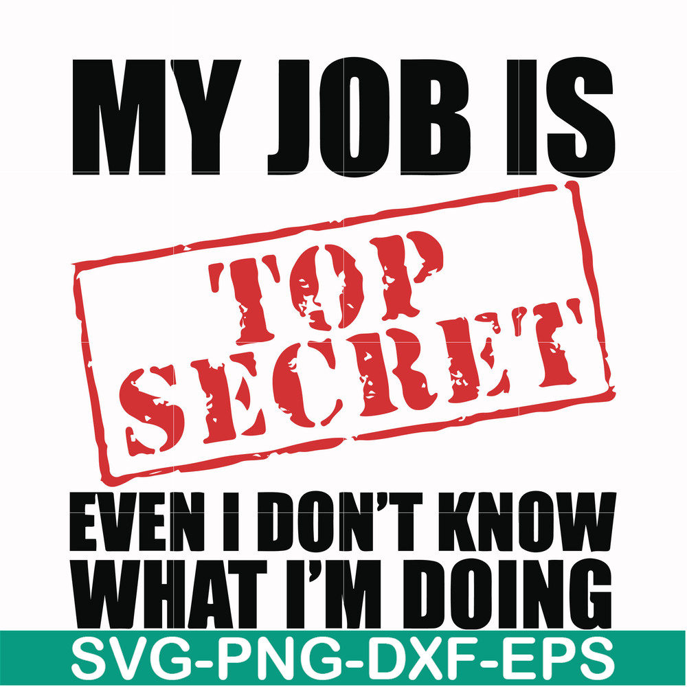 FN000605-My job is top secret even I don't know what I'm doing svg, png, dxf, eps file FN000605.jpg