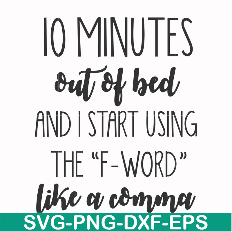 FN000620-10 minutes out of bed and I start using the F-word like a comma svg, png, dxf, eps file FN000620.jpg