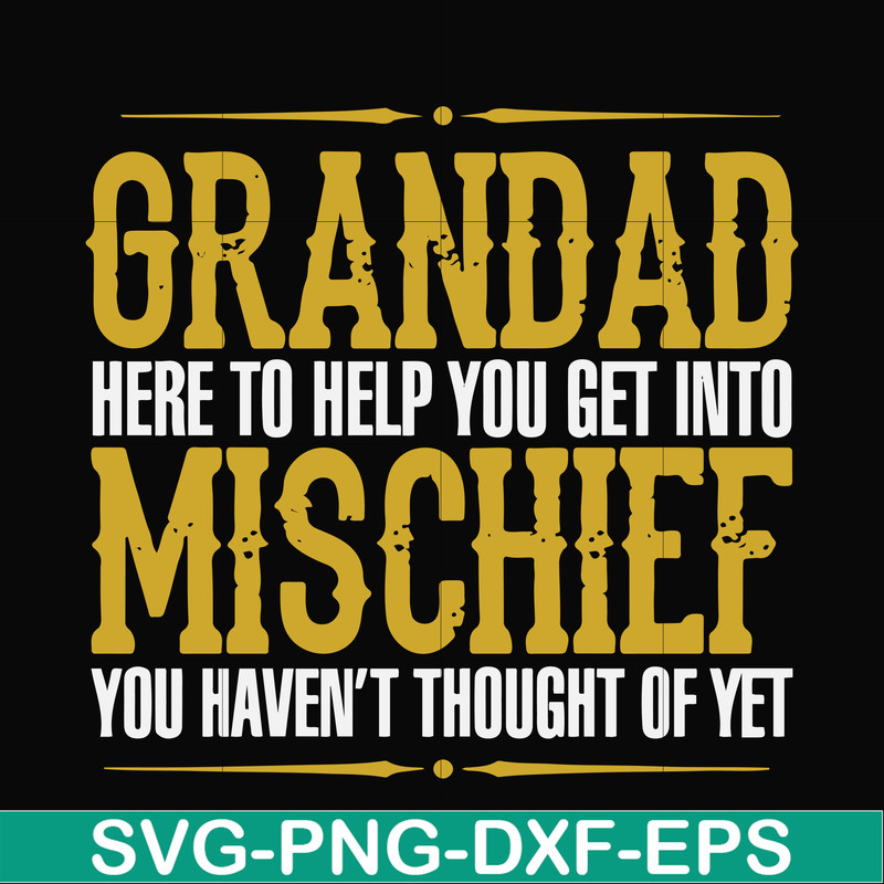 FN000638-Grandad here to help you get into mischief you haven't thought of yet svg, png, dxf, eps file FN000638.jpg