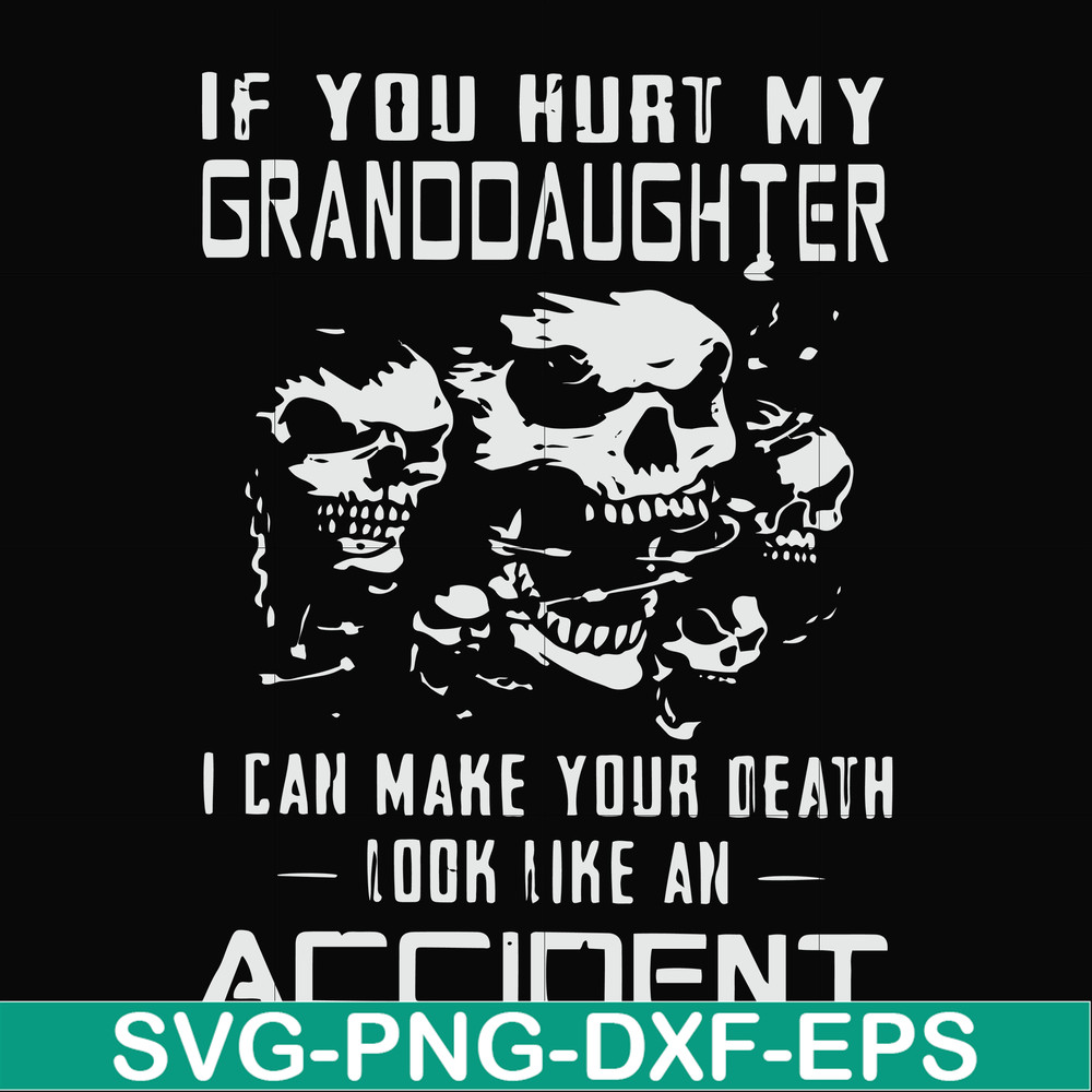 FN000665-If you hurt my granddaughter I can make your death look like an accident svg, png, dxf, eps file FN000665.jpg