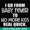FN000667-I go from baby fever to no more kids real quick svg, png, dxf, eps file FN000667.jpg