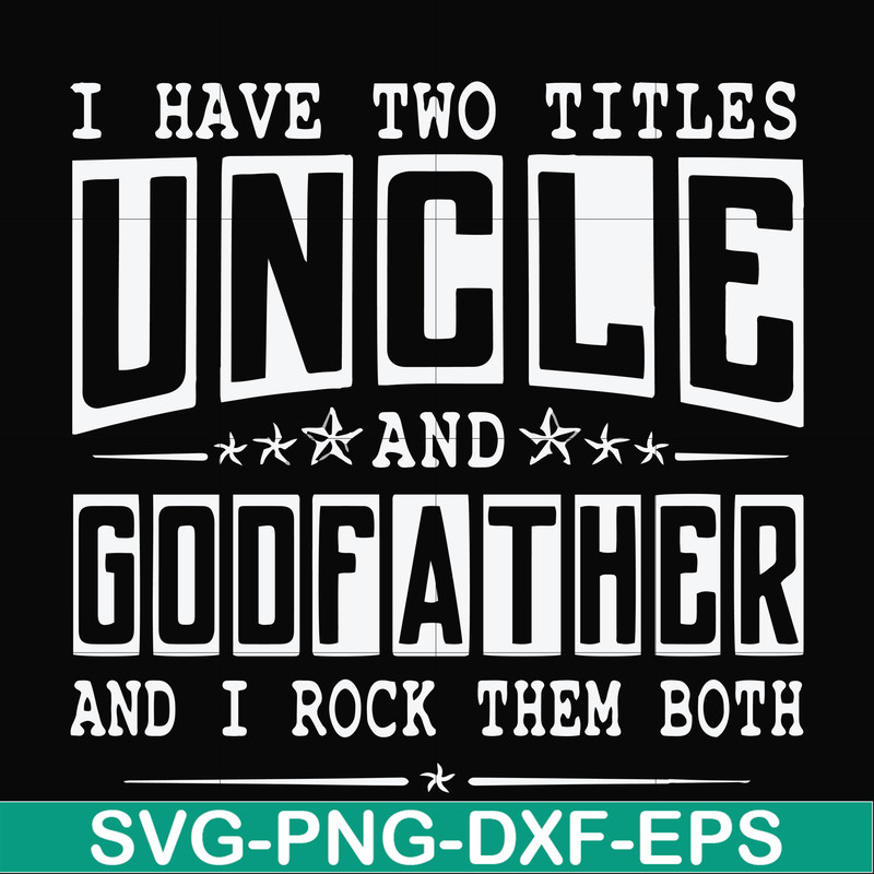FN000683-I have two titles uncle and godfather and I rock them both svg, png, dxf, eps file FN000683.jpg